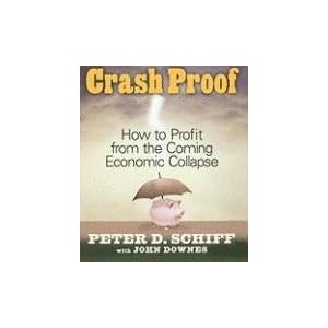 Crash Proof: How To Profit From the Coming Economic Collapse (Your Coach in a Box) by Peter D. Schiff, John Downes, and Sean Pratt