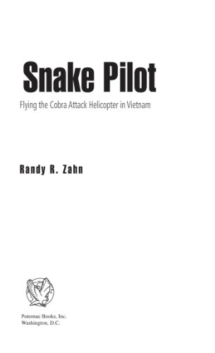Snake Pilot: Flying the Cobra Attack Helicopter in Vietnam