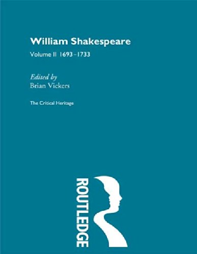 The Collected Critical Heritage I: William Shakespeare: The Critical Heritage Volume 2 1693-1733 (The Collected Critical Heritage : William Shakespeare)