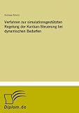 Verfahren zur simulationsgestützten Regelung der Kanban-Steuerung bei dynamischen Bedarfen (German Edition)
