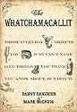 Whatchamacallit, The: Those Everyday Objects You Just Can't Name (And Things You Think You Know About, but Don't)