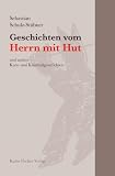 Geschichten vom Herrn mit Hut und andere Kurz- und Kriminalgeschichten - Sebastian Schulz-St&uuml;bner