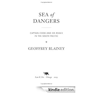 Sea of Dangers: Captain Cook and His Rivals in the South Pacific Geoffrey Blainey