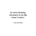 In Africa (Hunting Adventures in the Big Game Country) by T. John McCutcheon