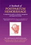 A textbook of postpartum hemorrhage : a comprehensive guide to evaluation, management and surgical intervention