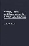 Groups, Teams, and Social Interaction: Theories and Applications