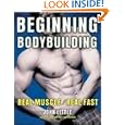 Beginning Bodybuilding: Real Muscle Real Fast by John Little