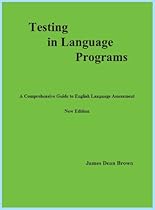 Testing in Language Programs: A Comprehensive Guide to English Language Assessment, New Edition Testing in Language Programs: A Comprehensive Guide to English Language Assessment, New Edition