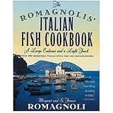The Romagnolis' Italian Fish Cookbook: A Large Embrace and a Light Touch