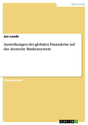 Auswirkungen der globalen Finanzkrise auf das deutsche Bankensystem (German Edition)