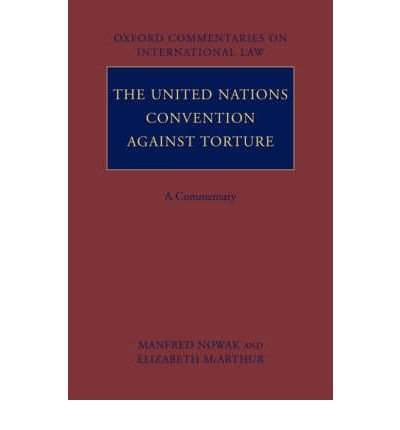 [(The United Nations Convention Against Torture: A Commentary )] [Author: Manfred Nowak] [Jun-2008]