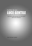 Guidato da una luce gentile. Una lettura dell`Apologia Pro Vita Sua di John Henry Newman (Italian Edition)