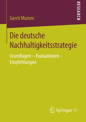 Die deutsche Nachhaltigkeitsstrategie: Grundlagen - Evaluationen - Empfehlungen (German Edition)