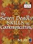 The Seven Deadly Skills Of Communicating