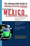 In the Know in Mexico & Central America: The Indispensable Guide to Working and Living in Mexico & Central America