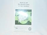 Manual of pig production in the tropics