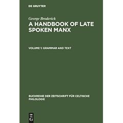 A Handbook of Late Spoken Manx: Grammar and Text: Volume 1 (Buchreihe der Zeitschrift fur Celtische Philologie)