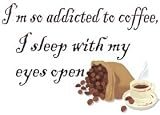 I'm so addicted to coffee, I sleep with my eyes open T-Shirt (Various Colors Available)