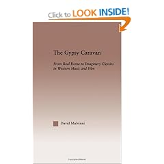 The Gypsy Caravan: From Real Roma to Imaginary Gypsies in Western Music and Film (Current Research in Ethnomusicology: Outstanding Dissertations)