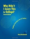 Why Didn't I Learn This In College?: Teaching & Learning In The 21st Century
