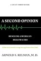 A Second Opinion: Rescuing Americas' Health Care: A Plan for Universal Coverage Serving Patients Over Profit [2ND OPINION]