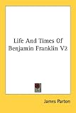Life And Times Of Benjamin Franklin V2