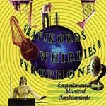 Gravikords, Whirlies and Pyrophones: Experimental Musical Instruments by Hans Reichel, Phil Dadson & From Scratch, Qubais Reed Ghazala, Jean-Claude Chapuis, and Don Buchla & Robert Moog