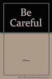 Be careful