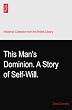 This Man's Dominion. A Story of Self-Will.