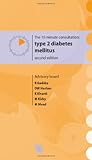 The 10-minute consultation : type 2 diabetes mellitus