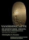 Vanishing acts on ancient Greek amulets : from oral performance to visual design