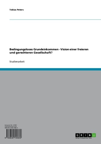 Bedingungsloses Grundeinkommen - Vision einer freieren und gerechteren Gesellschaft? (German Edition)