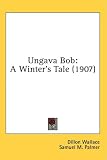 Ungava Bob: A Winters Tale (1907)