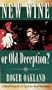 New Wine or Old Deception? A Biblical Perspective of Experience-Based Christiani