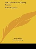 The Education of Henry Adams: An Autobiography