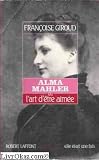 Alma Mahler ou lart dêtre aimée