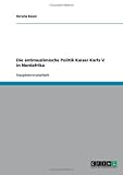 Die antimuslimische Politik Kaiser Karls V. in Nordafrika
