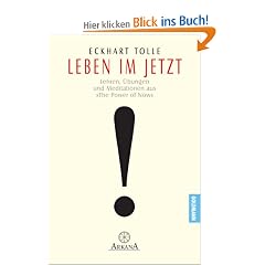Leben im Jetzt: Lehren, �bungen und Meditationen aus 'The Power of Now'