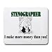 STENOGRAPHER I make more money than you! Mousepad