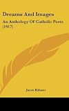 Dreams And Images: An Anthology Of Catholic Poets (1917)