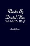 Murder By Dental Floss: Who killed Dr. Wang?