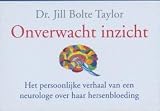 Onverwacht inzicht / druk Heruitgave: het persoonlijke verhaal van een neurologe over haar hersenbloeding