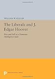 The liberals and J. Edgar Hoover : rise and fall of a domestic intelligence state
