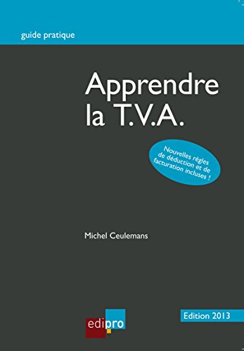 Apprendre la T.V.A.: Décrypter et comprendre les enjeux de la T.V.A. belge (French Edition)