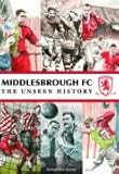 Middlesbrough FC : the unseen history