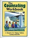 The Counseling Workbook: A Resource for Helping Children The Counseling Workbook: A Resource for Helping Children