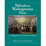 Bibliotheca Washingtoniana Nova: A new bibliography of works by and about George Washington