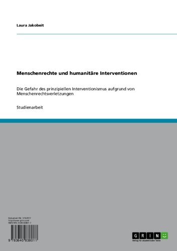 Menschenrechte und humanitäre Interventionen: Die Gefahr des prinzipiellen Interventionismus aufgrund von Menschenrechtsverletzungen (German Edition)