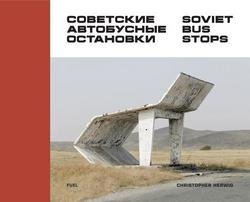 Christopher Herwig: Soviet Bus Stops (Hardcover); 2015 Edition