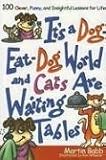 It's a Dog Eat Dog World and Cats Are Waiting Tables: 100 Clever, Funny, and Insightful Lessons for Life